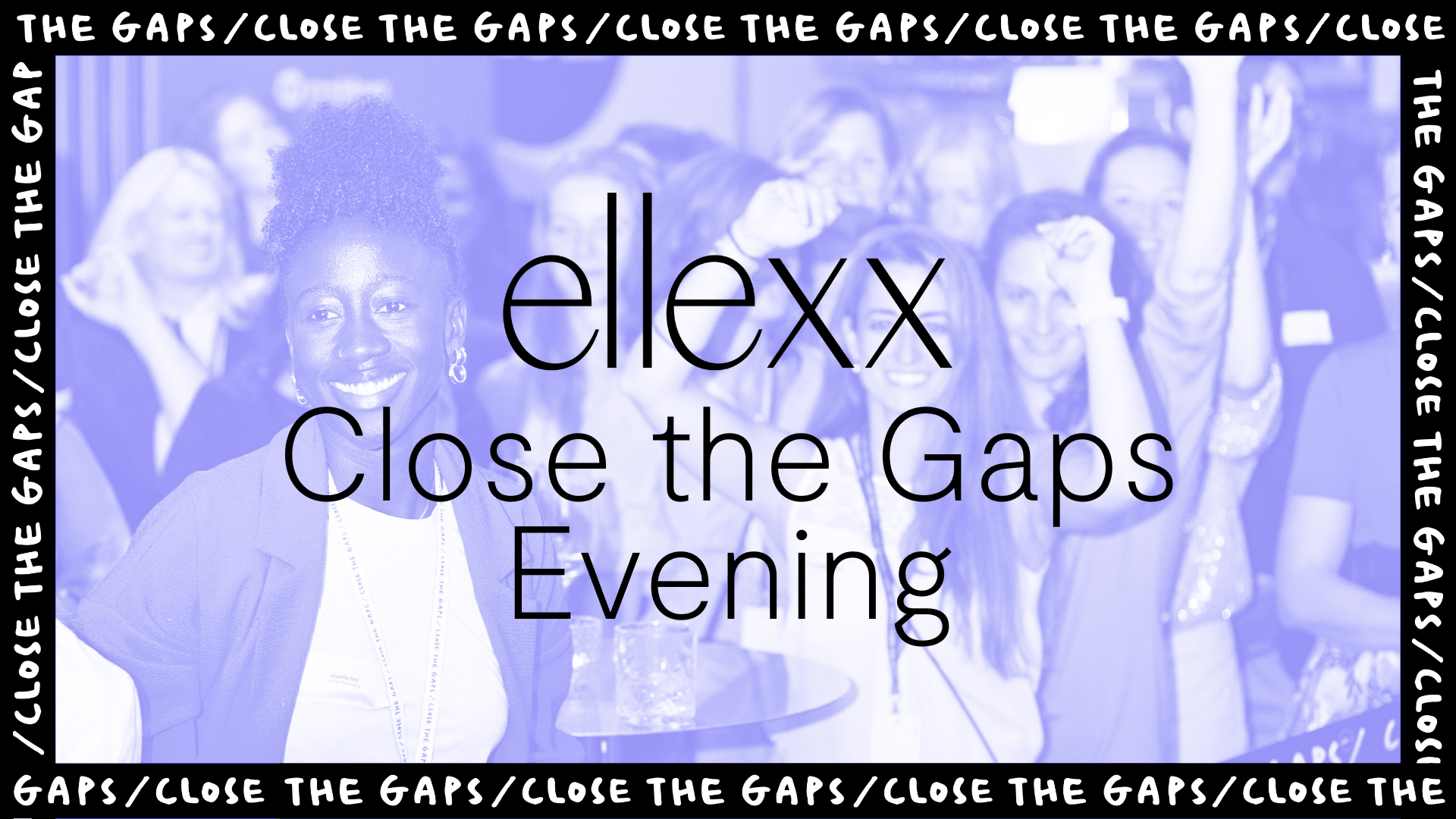ellexx Close the Gaps Evening